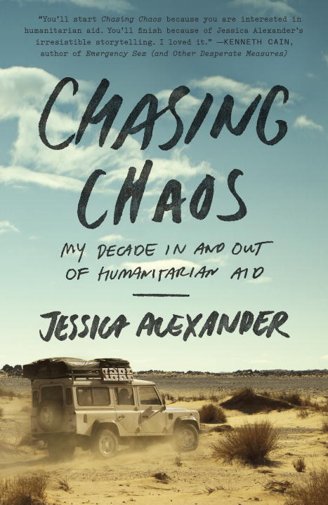 Jessica Alexander/Chasing Chaos@ My Decade in and Out of Humanitarian Aid